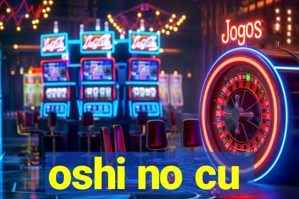 oshi no cu